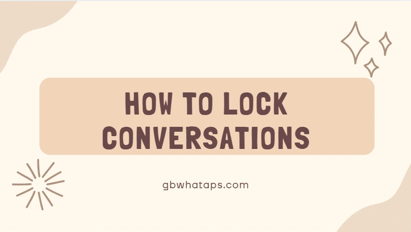 How to Lock Conversations in GBWhatsApp Without Interrupting Chat Flow