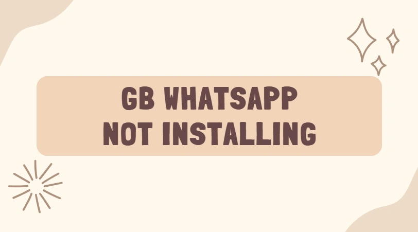 GB WhatsApp Not Installing? How to Fix "App Not Installed"